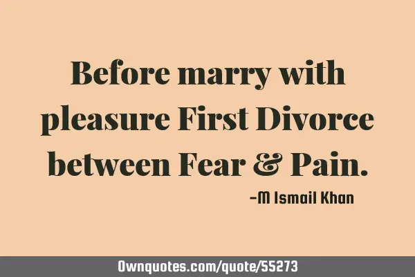 Before marry with pleasure First Divorce between Fear & P