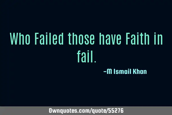 Who Failed those have Faith in