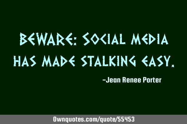 BEWARE: Social media has made stalking