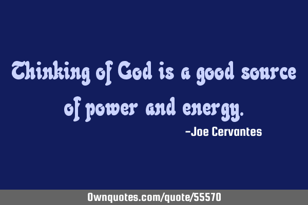Thinking of God is a good source of power and