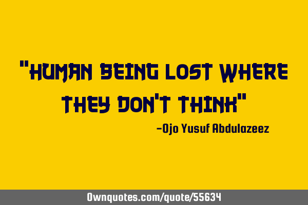 "Human being lost where they don