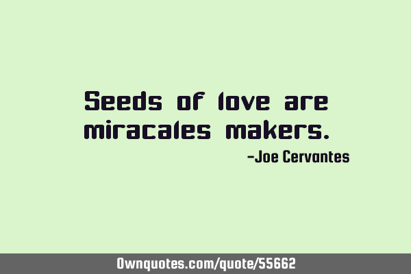 Seeds of love are miracales