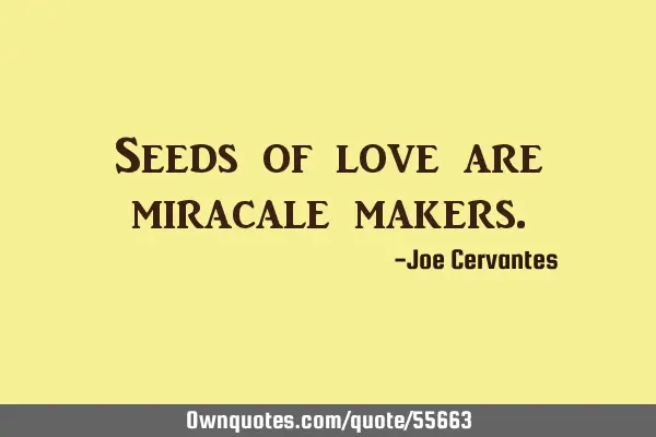 Seeds of love are miracale