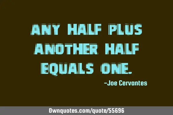 Any half plus another half equals