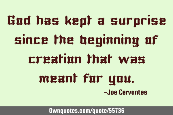 God has kept a surprise since the beginning of creation that was meant for