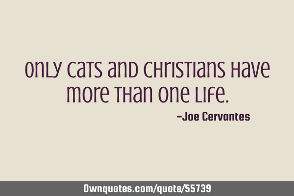 0nly cats and Christians have more than one