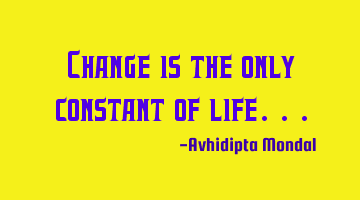 Change is the only constant of life...