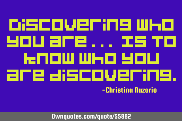 Discovering who you are ... Is to know who you are