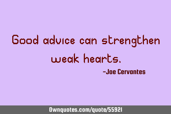 Good advice can strengthen weak