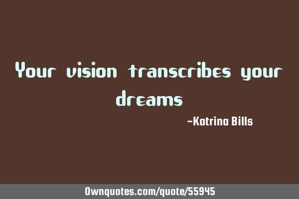 Your vision transcribes your