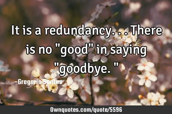 It is a redundancy... There is no "good" in saying "goodbye."