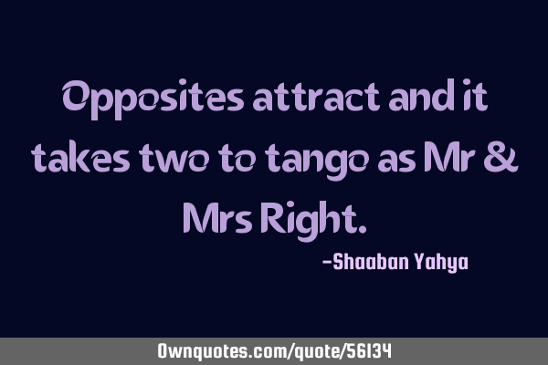 Opposites attract and it takes two to tango as Mr & Mrs R