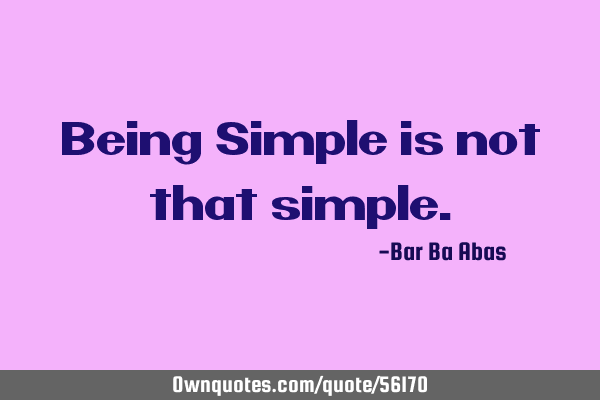 Being Simple is not that