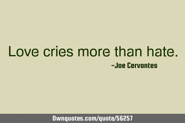Love cries more than