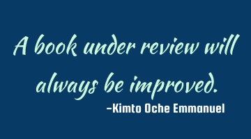 A book under review will always be improved.