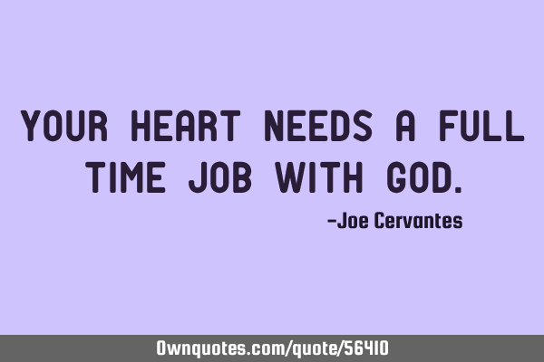 Your heart needs a full time job with G