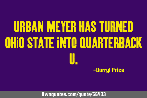 Urban Meyer has turned Ohio State into Quarterback U