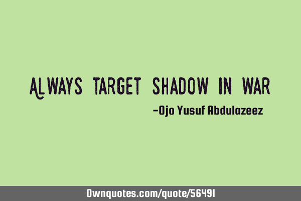 Always target shadow in