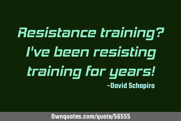 Resistance training? I