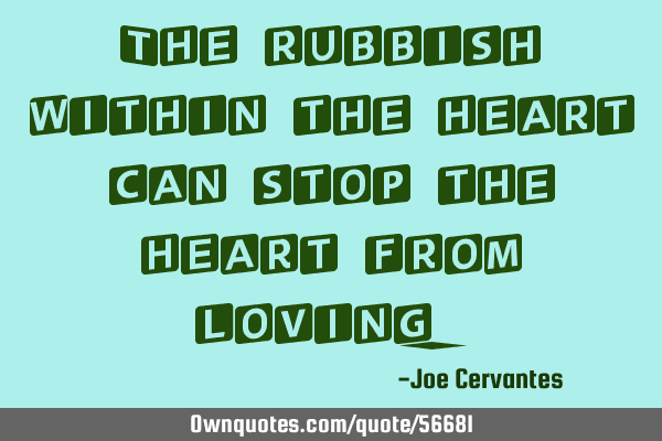 The rubbish within the heart can stop the heart from
