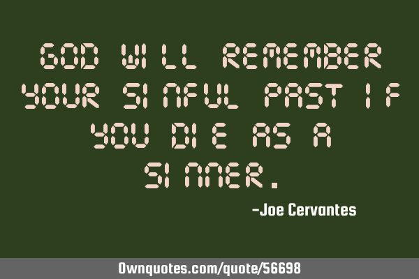 God will remember your sinful past if you die as a
