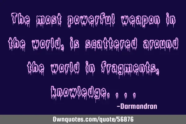The most powerful weapon in the world, is scattered around the world in fragments,