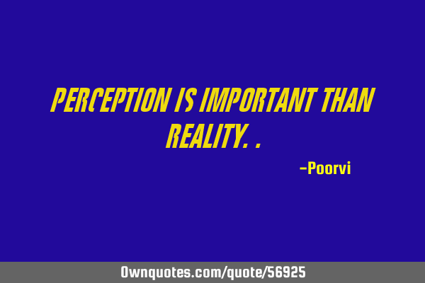 Perception is important than R