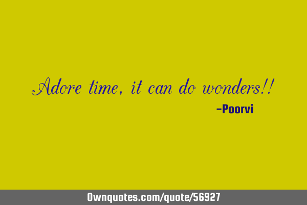 Adore time, it can do wonders!!