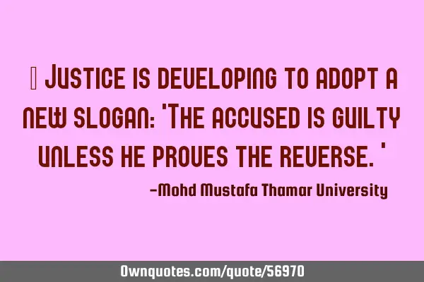 • Justice is developing to adopt a new slogan: 