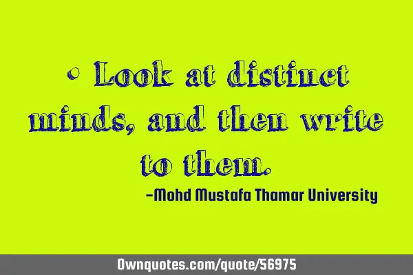 • Look at distinct minds, and then write to