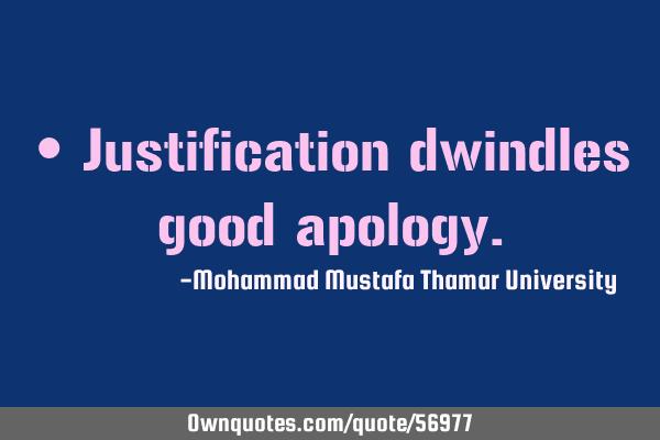 • Justification dwindles good