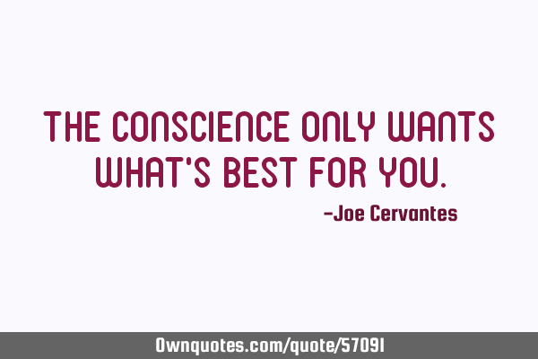 The conscience only wants what