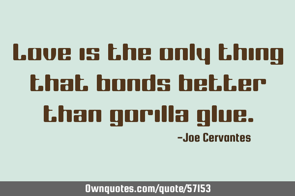 Love is the only thing that bonds better than gorilla