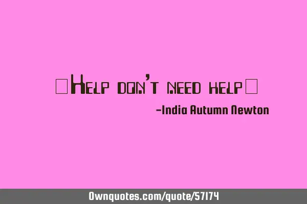 "Help don