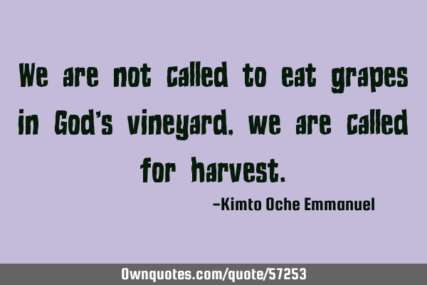 We are not called to eat grapes in God