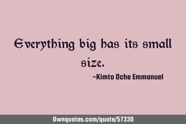 Everything big has its small
