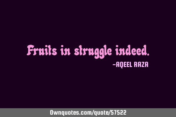 Fruits in struggle