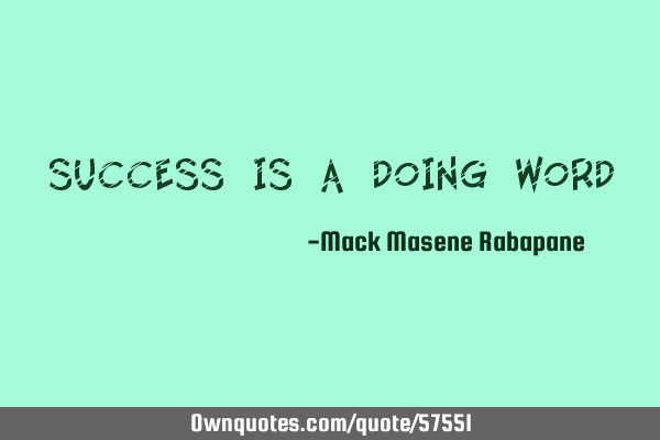 Success is a doing