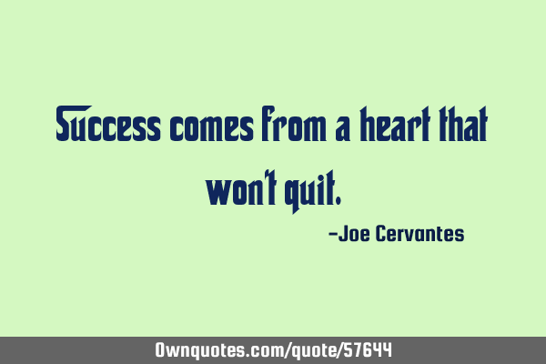 Success comes from a heart that won