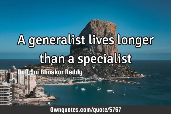 A generalist lives longer than a