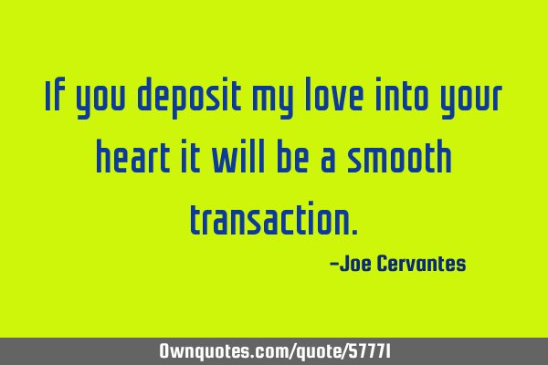 If you deposit my love into your heart it will be a smooth