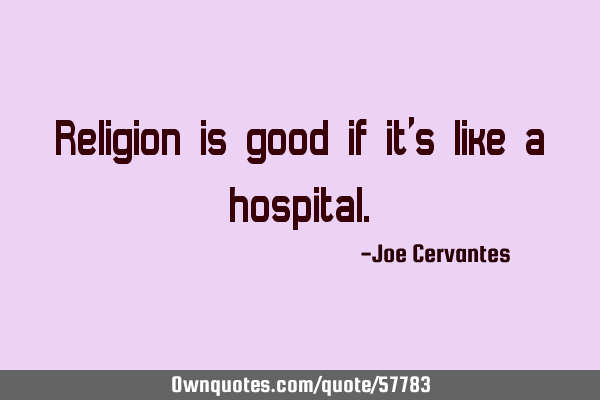 Religion is good if it