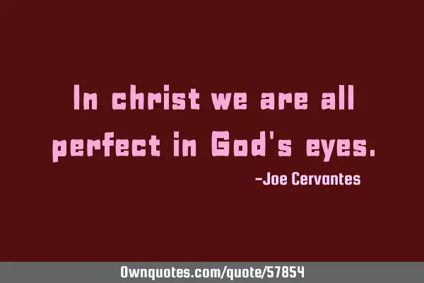 In christ we are all perfect in God