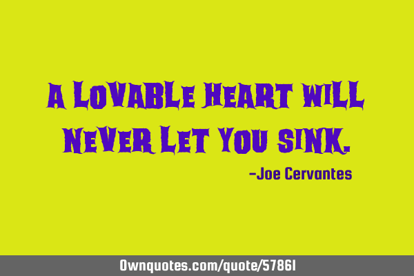 A lovable heart will never let you