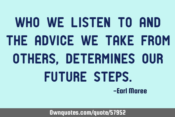 Who we listen to and the advice we take from others, determines our future