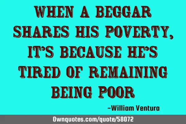 When a beggar shares his poverty,it