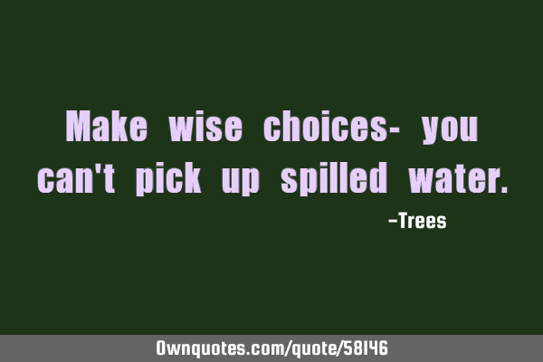Make wise choices- you can
