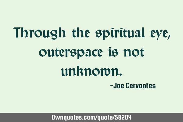 Through the spiritual eye, outerspace is not