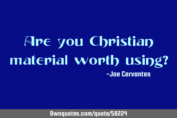 Are you Christian material worth using?