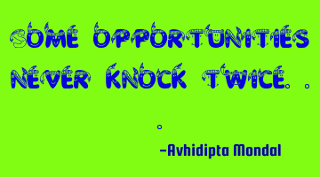 Some opportunities never knock twice...